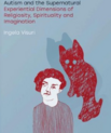 Cover of the book "Autism and the Supernatural - Experiential Dimensions of Religiosity, Spirituality and Imagination" by Ingela Visuri. The cover features a drawing of a child imagining a red, cat-like figure